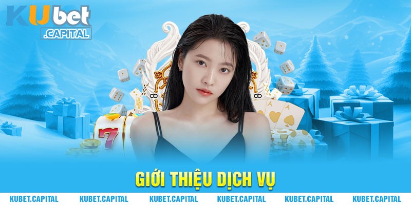 Giới thiệu dịch vụ tại Kubet