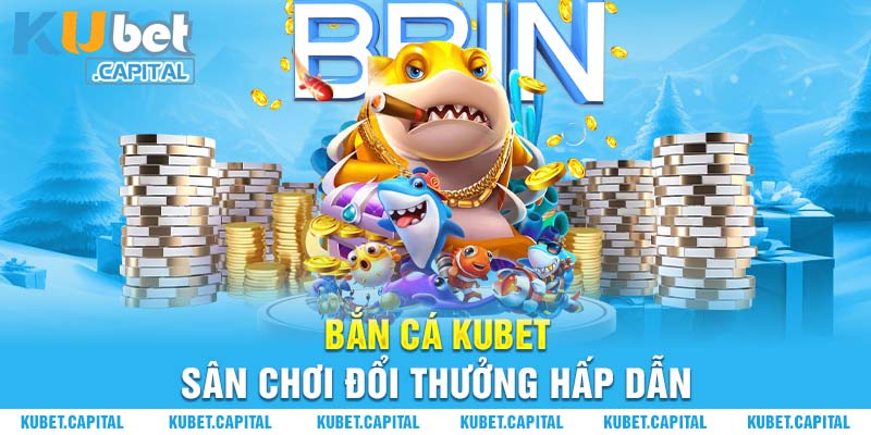 Khám phá game bắn cá Kubet HOT nhất hiện nay